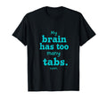 Adhd My Brain Has Too Many Tabs Open Desing T-Shirt - Trendy Graphic Unisex - T-Shirt, Sweatshirt, Hoodie