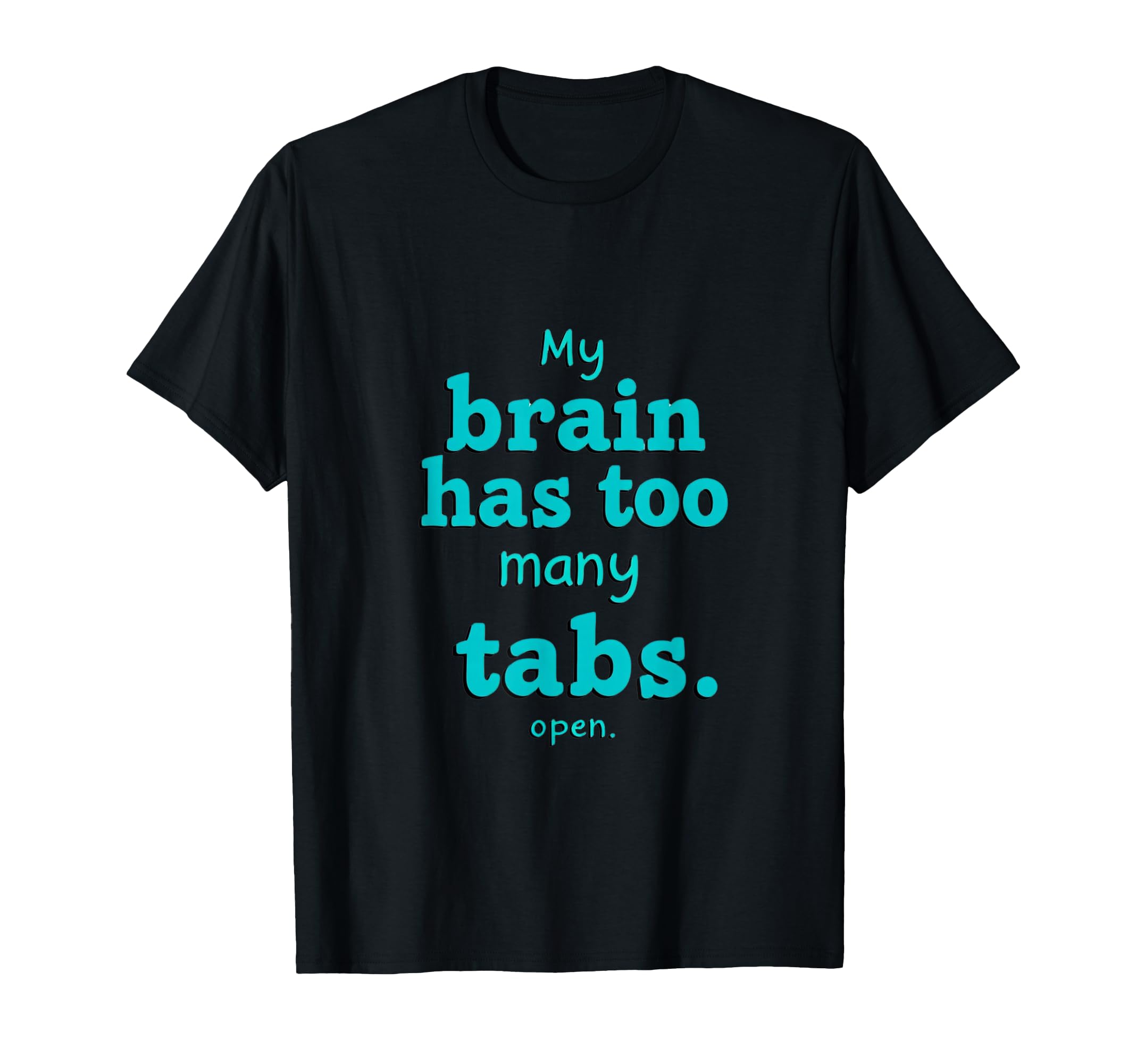 Adhd My Brain Has Too Many Tabs Open Desing T-Shirt - Trendy Graphic Unisex - T-Shirt, Sweatshirt, Hoodie