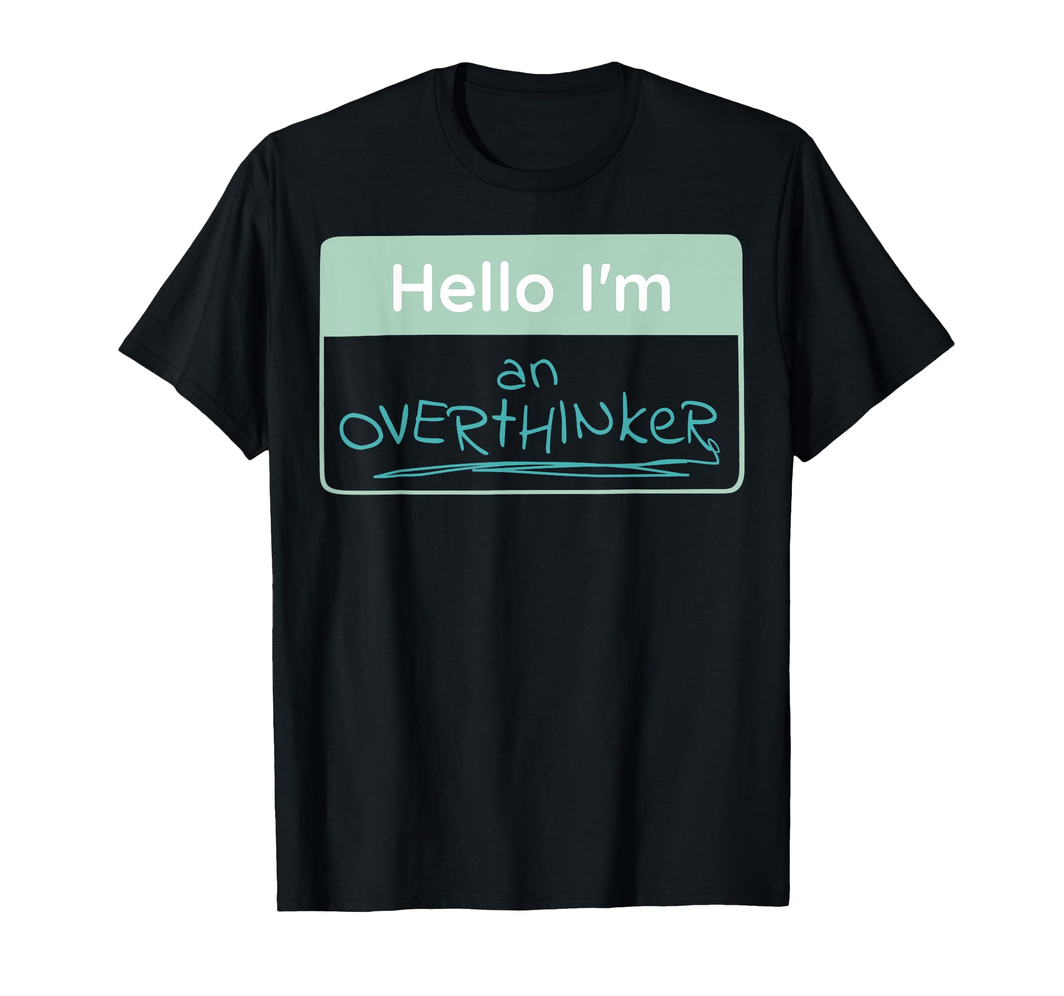 Overthinker Name Tag T-Shirt - Casual Everyday Wear Unisex - T-Shirt, Sweatshirt, Hoodie