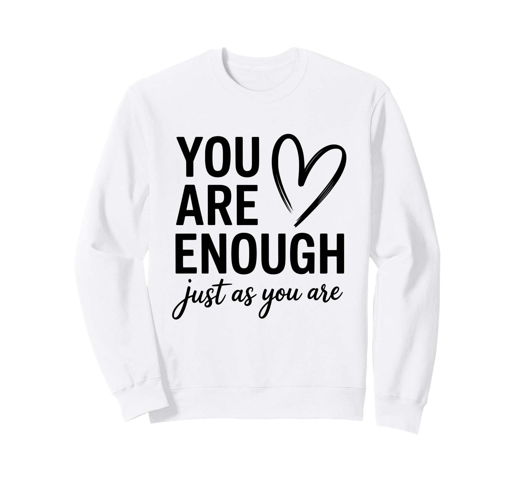 You Are Enough Just As You Are Self Sweatshirt - Trendy Graphic Men Women - T-Shirt, Sweatshirt, Hoodie