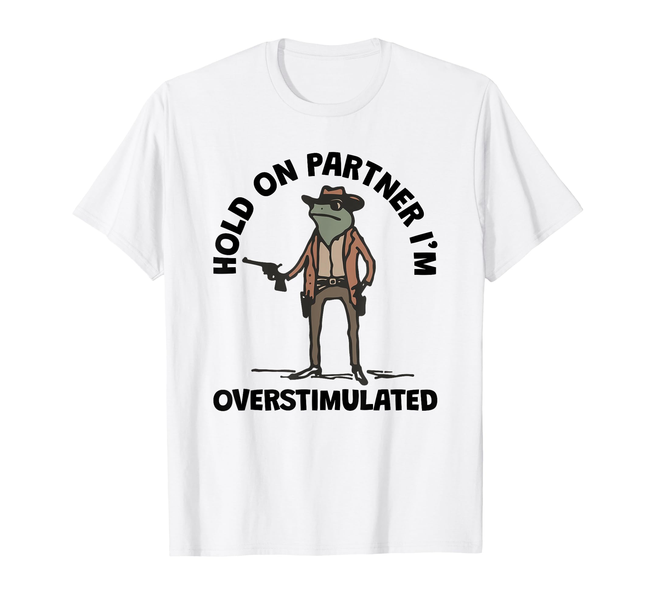 Hold Partner Im Overstimulated T-Shirt - Minimalist Print for Adults - T-Shirt, Sweatshirt, Hoodie