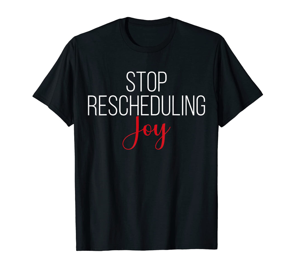 Stop Rescheduling Joy Funny T-Shirt - Aesthetic Graphic for Adults - T-Shirt, Sweatshirt, Hoodie