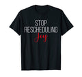 Stop Rescheduling Joy Funny T-Shirt - Aesthetic Graphic for Adults - T-Shirt, Sweatshirt, Hoodie