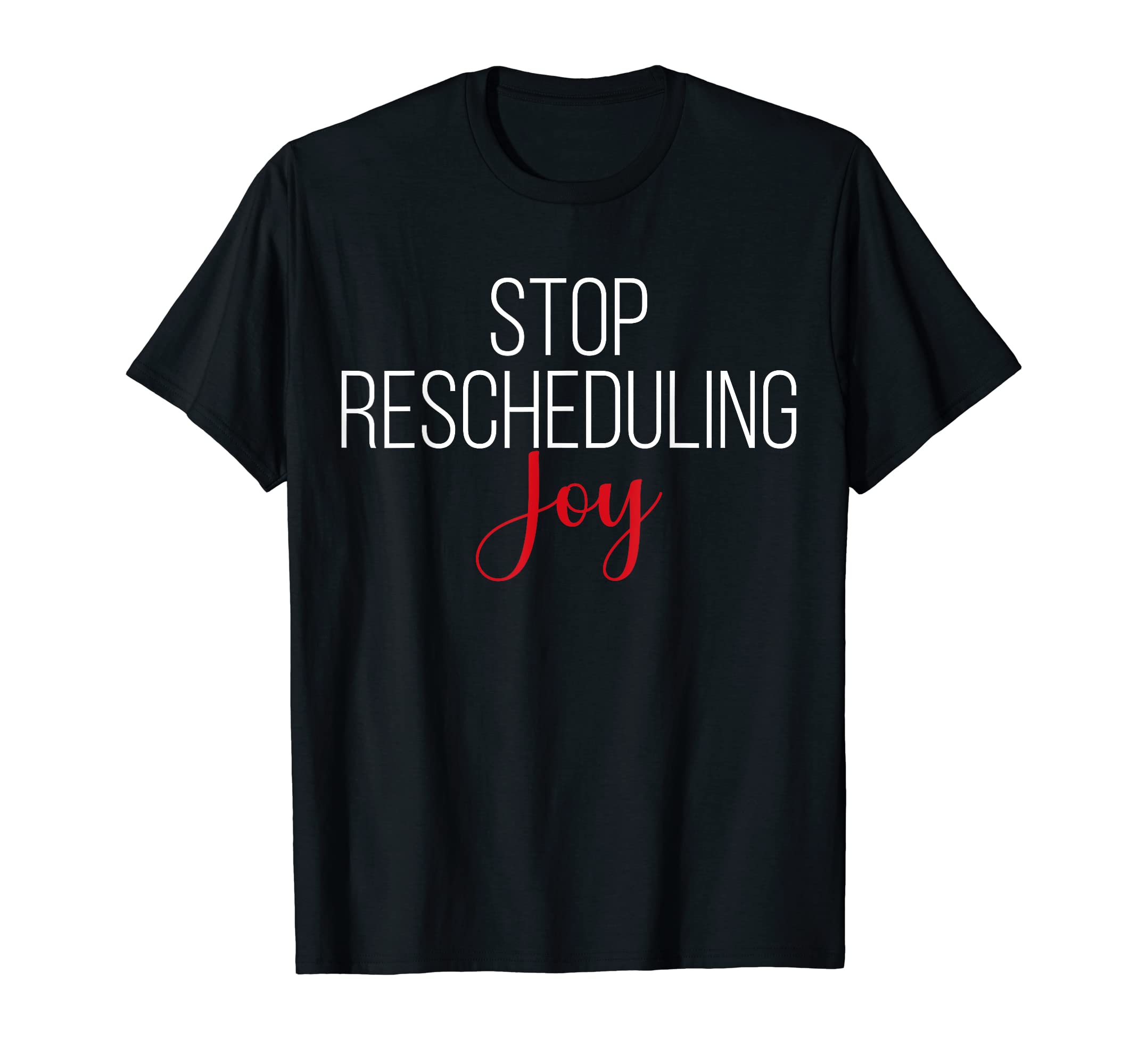 Stop Rescheduling Joy Funny T-Shirt - Aesthetic Graphic for Adults - T-Shirt, Sweatshirt, Hoodie