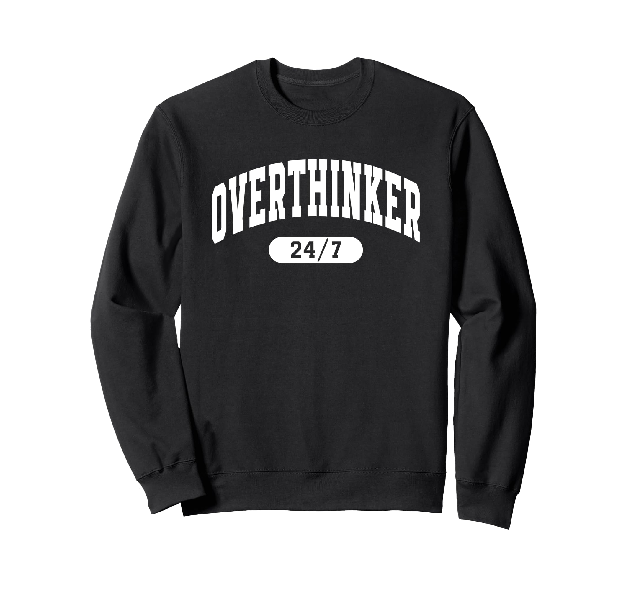Overthinker 24 7 Funny Sweatshirt - Fun Novelty Design for Adults - T-Shirt, Sweatshirt, Hoodie