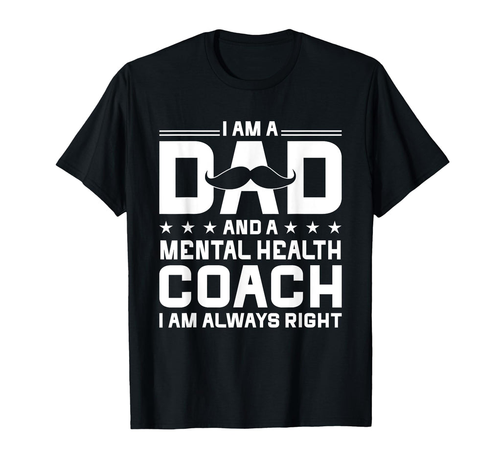 Dad Mental Health Coach Always Right T-Shirt - Unique Graphic for Adults - T-Shirt, Sweatshirt, Hoodie