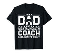 Dad Mental Health Coach Always Right T-Shirt - Unique Graphic for Adults - T-Shirt, Sweatshirt, Hoodie
