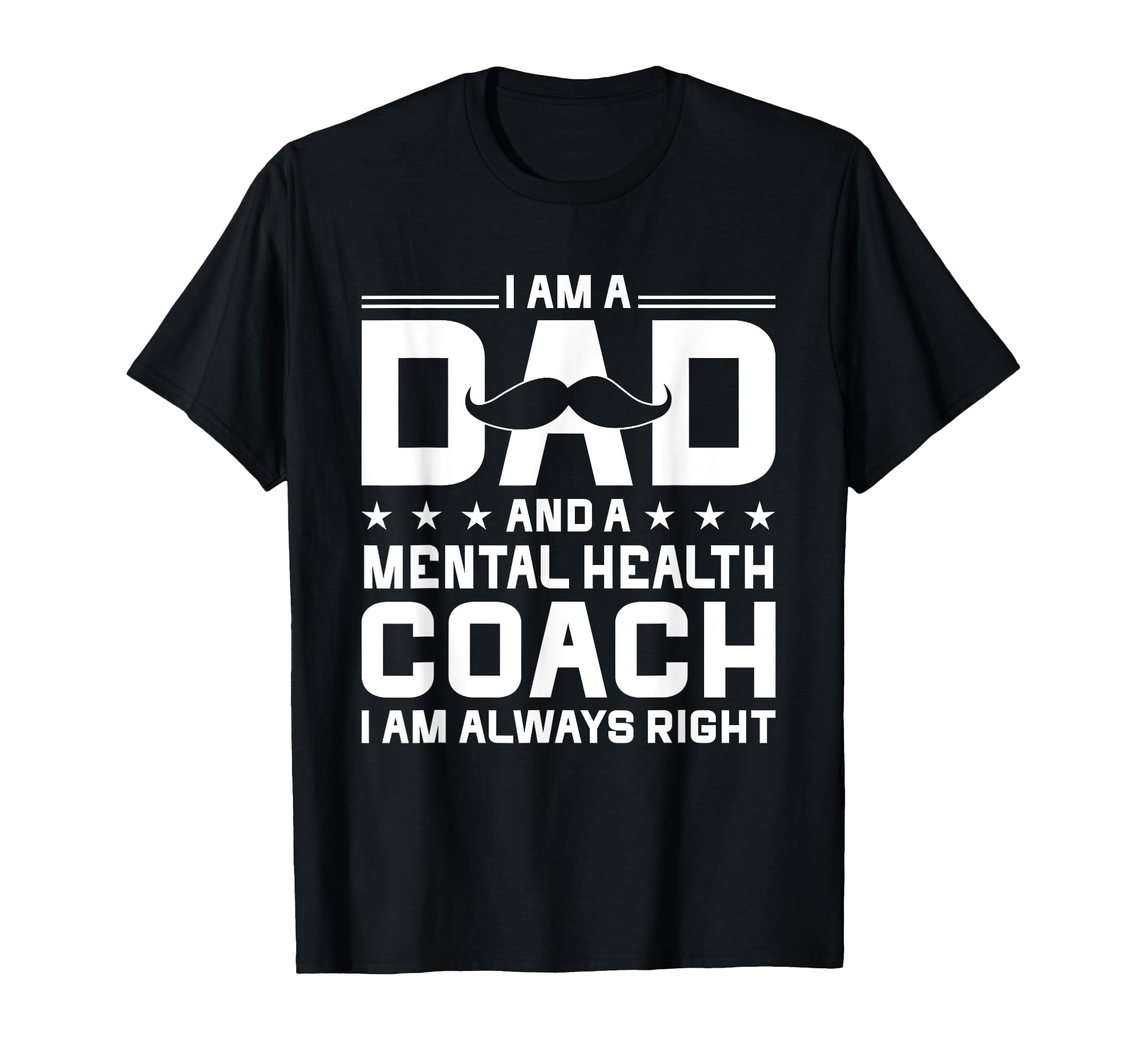 Dad Mental Health Coach Always Right T-Shirt - Unique Graphic for Adults - T-Shirt, Sweatshirt, Hoodie