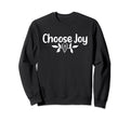 Choose Joy Inspirational Simple Comfort Sweatshirt - Unique Graphic Unisex - T-Shirt, Sweatshirt, Hoodie
