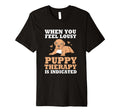 Puppy Therapy Is Indicated Therapy T-Shirt - Fun Novelty Design for Adults - T-Shirt, Sweatshirt, Hoodie
