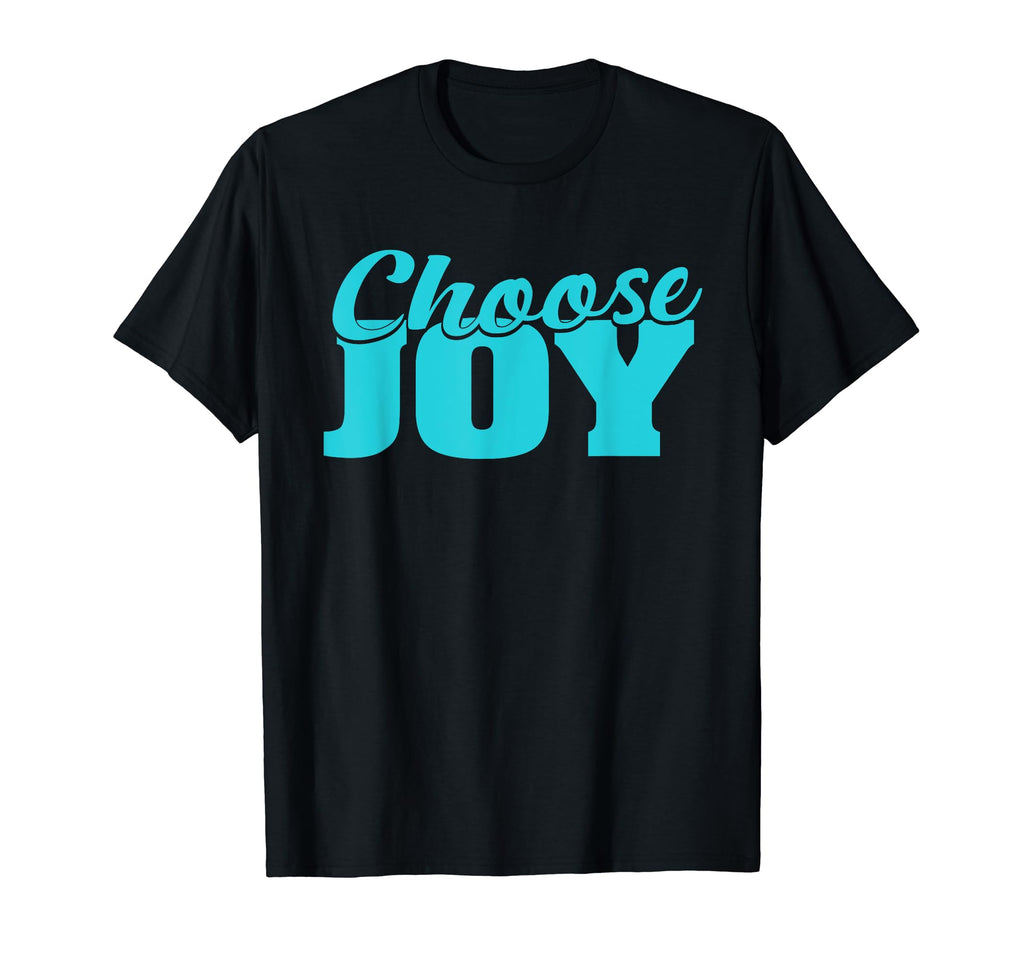 Choose Joy Happy Inspirational Gift T-Shirt - Fun Novelty Design Men Women - T-Shirt, Sweatshirt, Hoodie