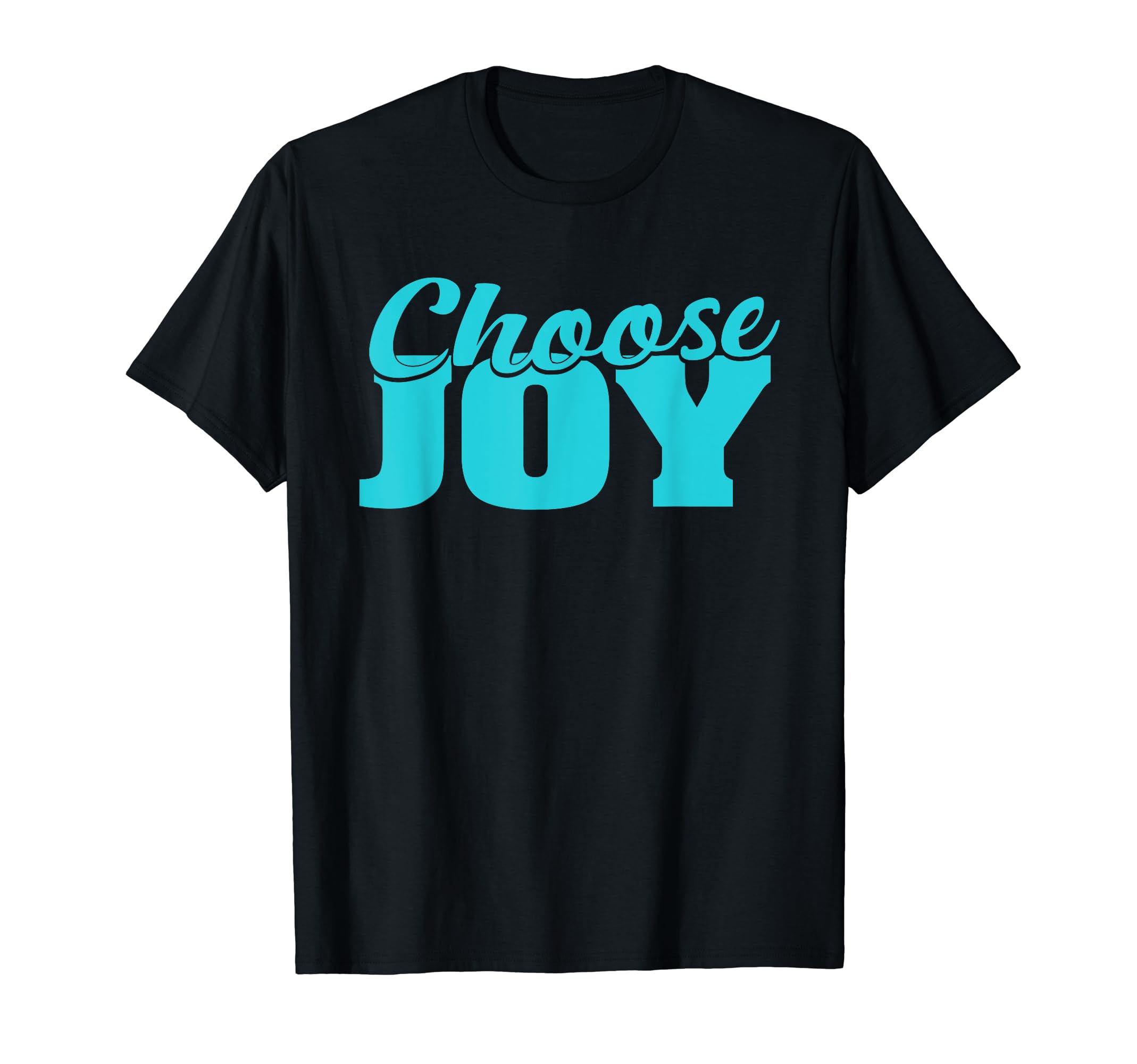 Choose Joy Happy Inspirational Gift T-Shirt - Fun Novelty Design Men Women - T-Shirt, Sweatshirt, Hoodie