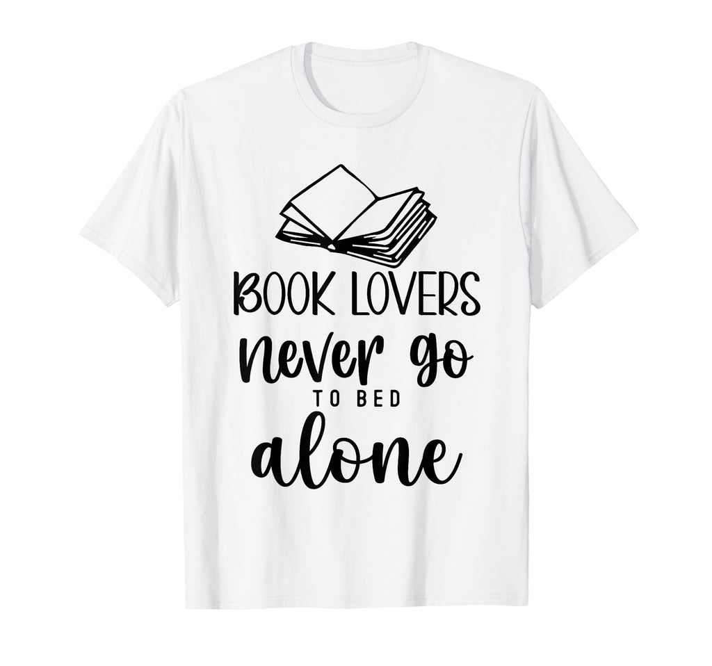 Book Lovers Never Go To Bed Alone T-Shirt - Novelty Apparel Men Women - T-Shirt, Sweatshirt, Hoodie