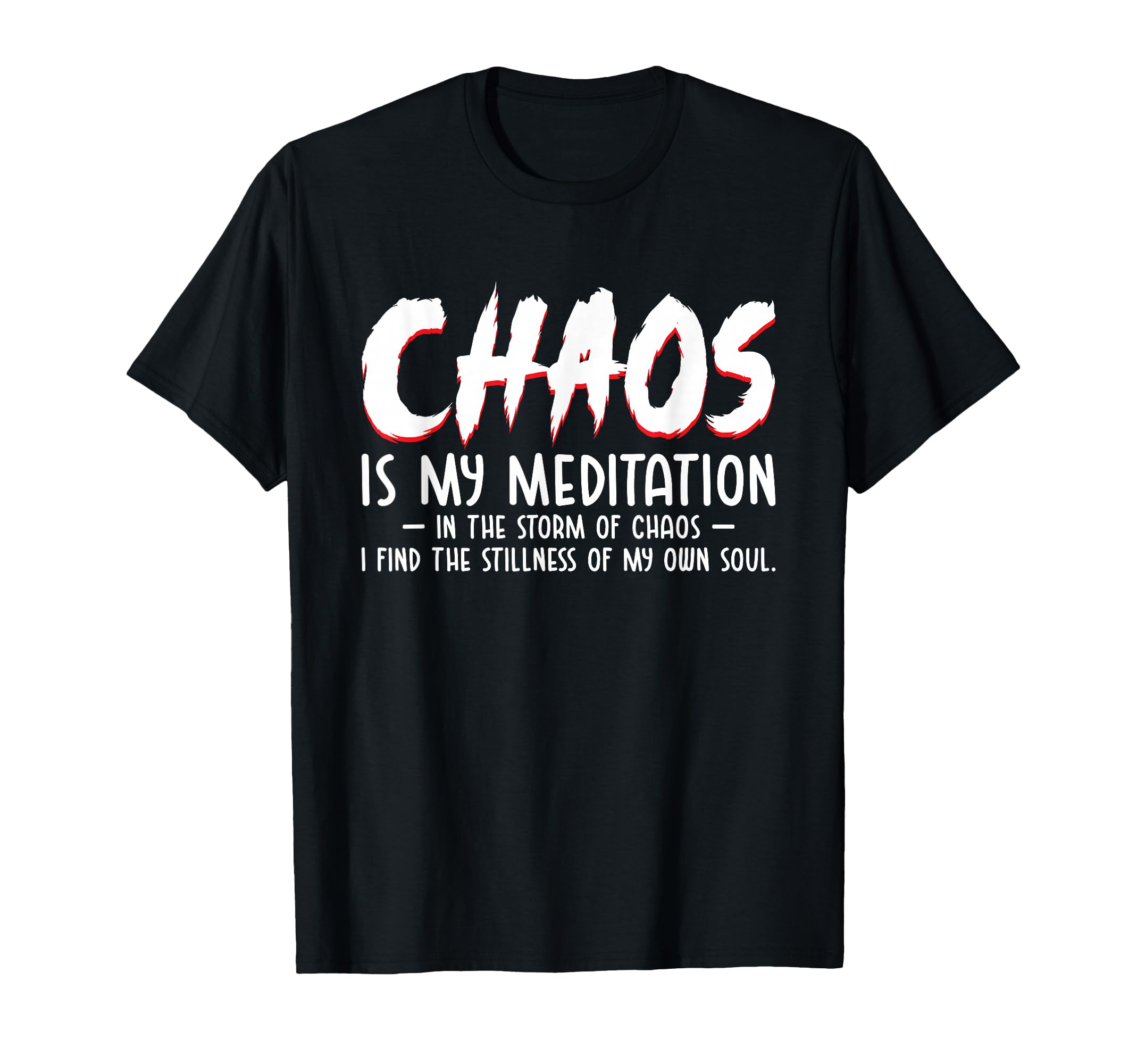 Chaos Is My Meditation Mindfulness T-Shirt - Trendy Graphic for Adults - T-Shirt, Sweatshirt, Hoodie