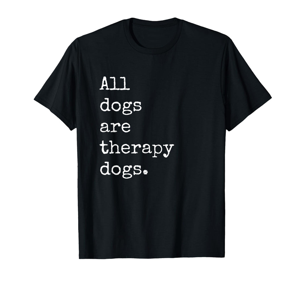 All Dogs Are Therapy Dogs T-Shirt - Trendy Graphic Unisex - T-Shirt, Sweatshirt, Hoodie