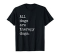 All Dogs Are Therapy Dogs T-Shirt - Trendy Graphic Unisex - T-Shirt, Sweatshirt, Hoodie