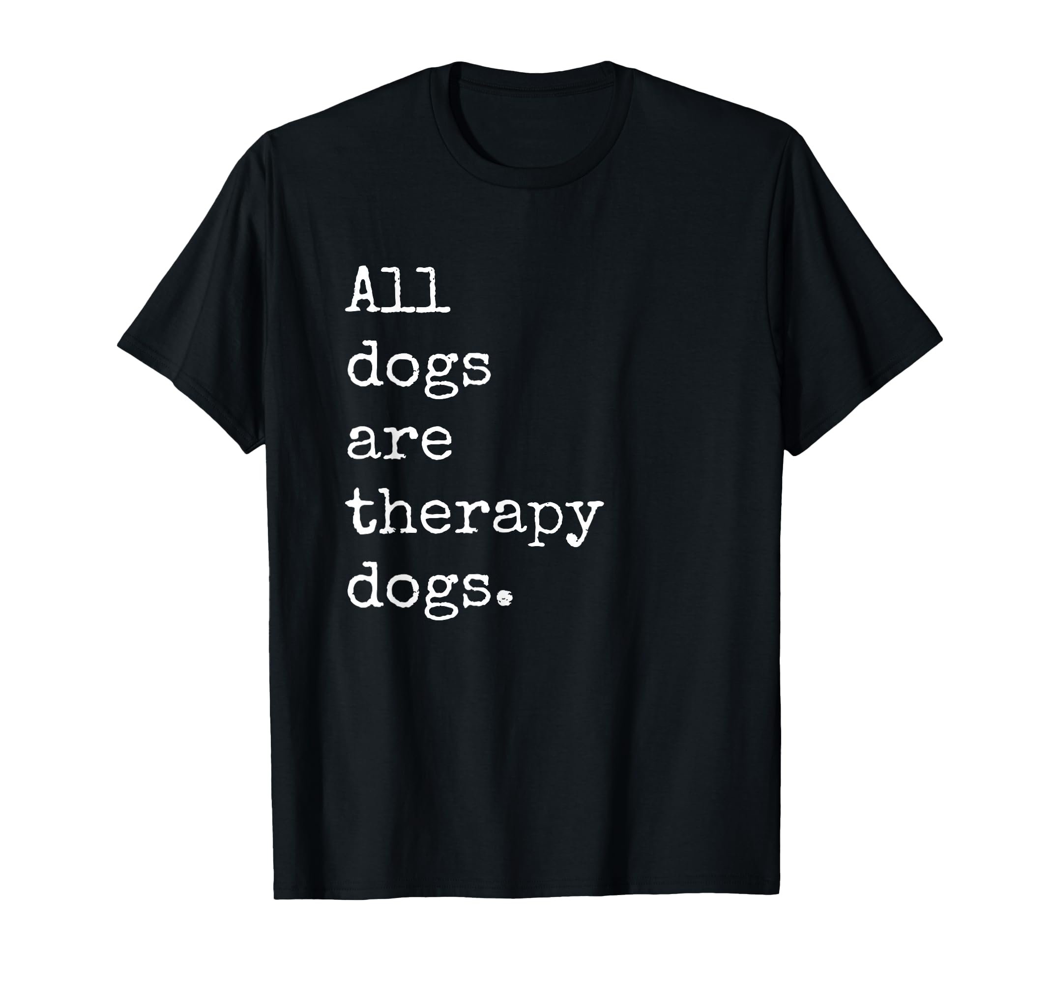 All Dogs Are Therapy Dogs T-Shirt - Trendy Graphic Unisex - T-Shirt, Sweatshirt, Hoodie