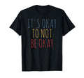 Its Okay To Not Be Okay T-Shirt - Custom Art Print Unisex - T-Shirt, Sweatshirt, Hoodie