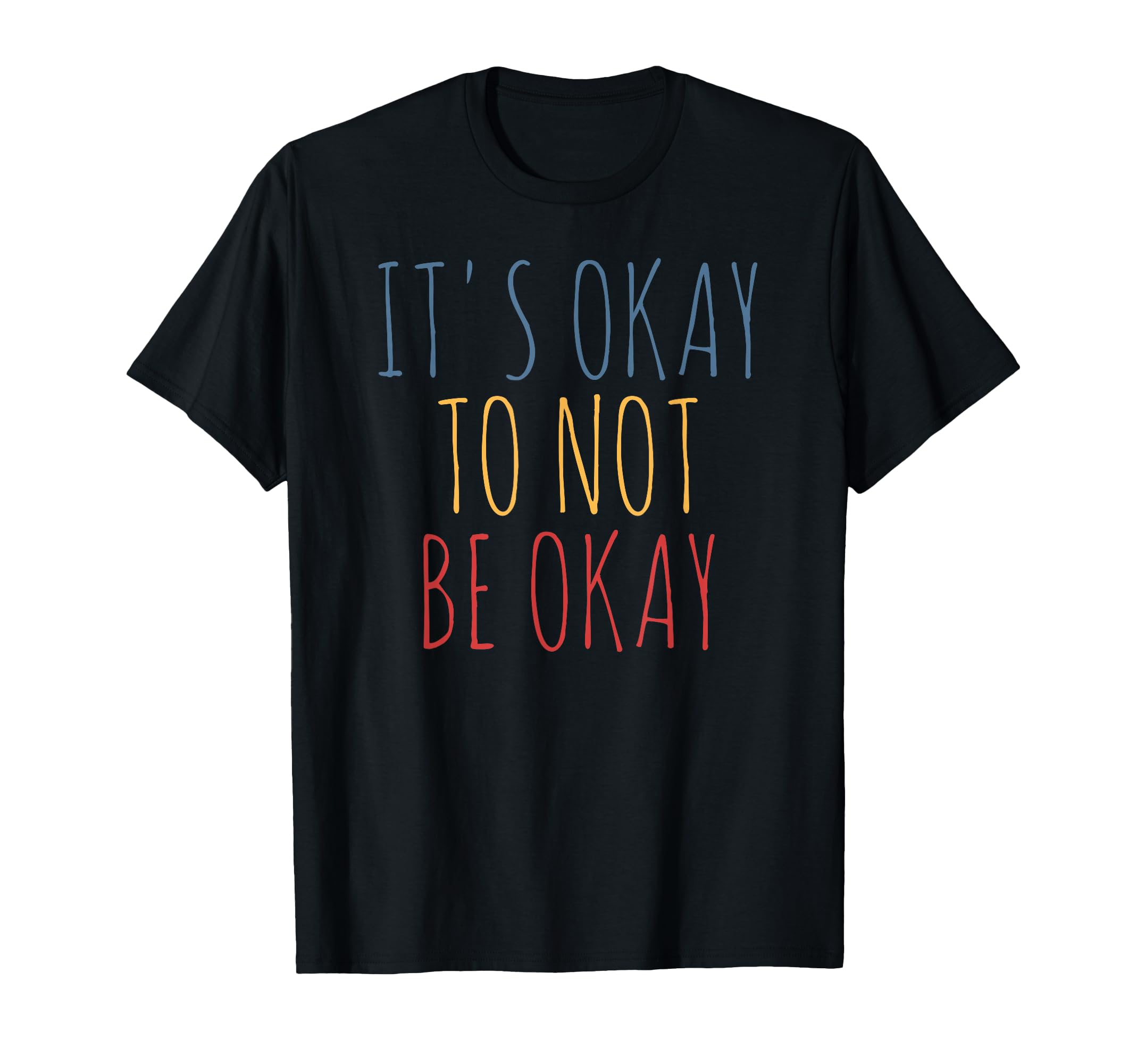 Its Okay To Not Be Okay T-Shirt - Custom Art Print Unisex - T-Shirt, Sweatshirt, Hoodie