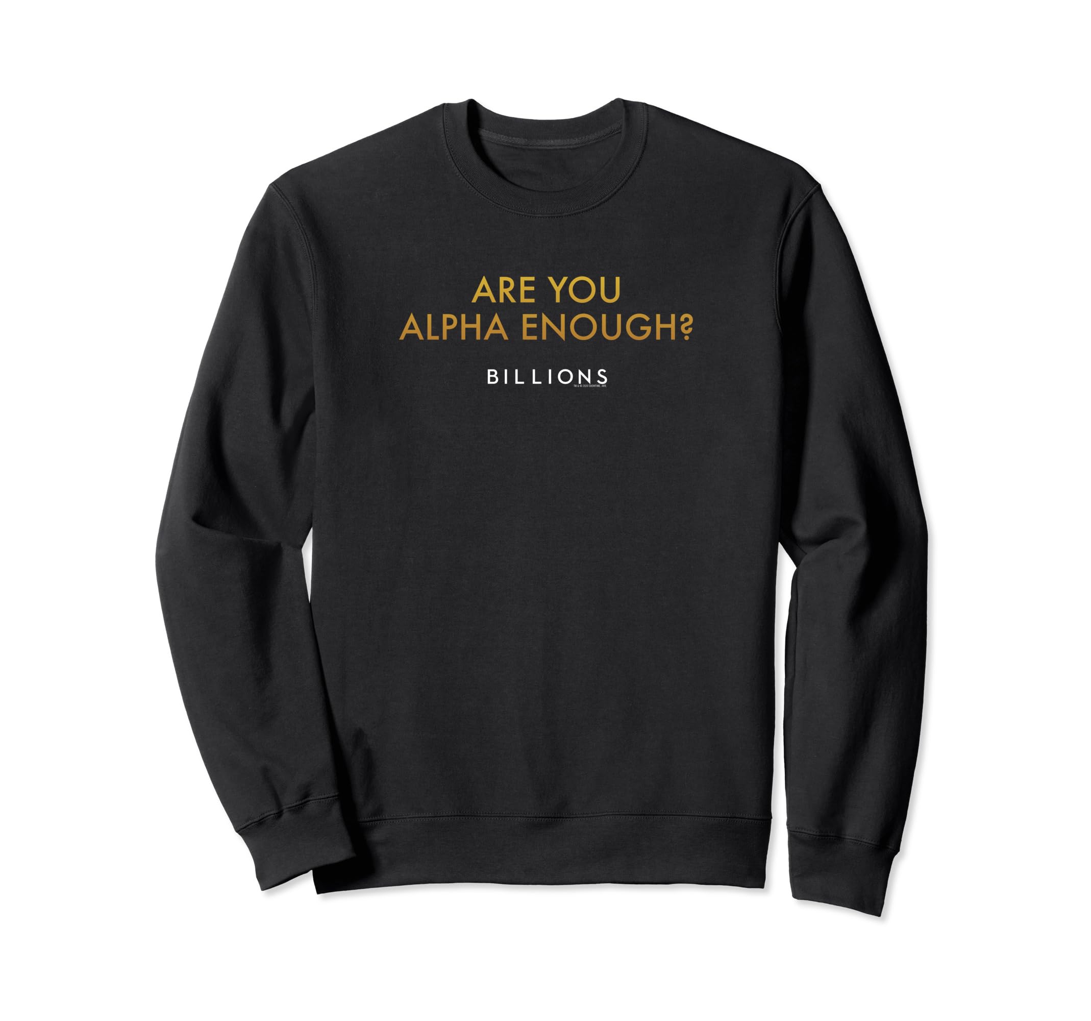 Billions Are You Alpha Enough Sweatshirt - Streetwear Style Unisex - T-Shirt, Sweatshirt, Hoodie