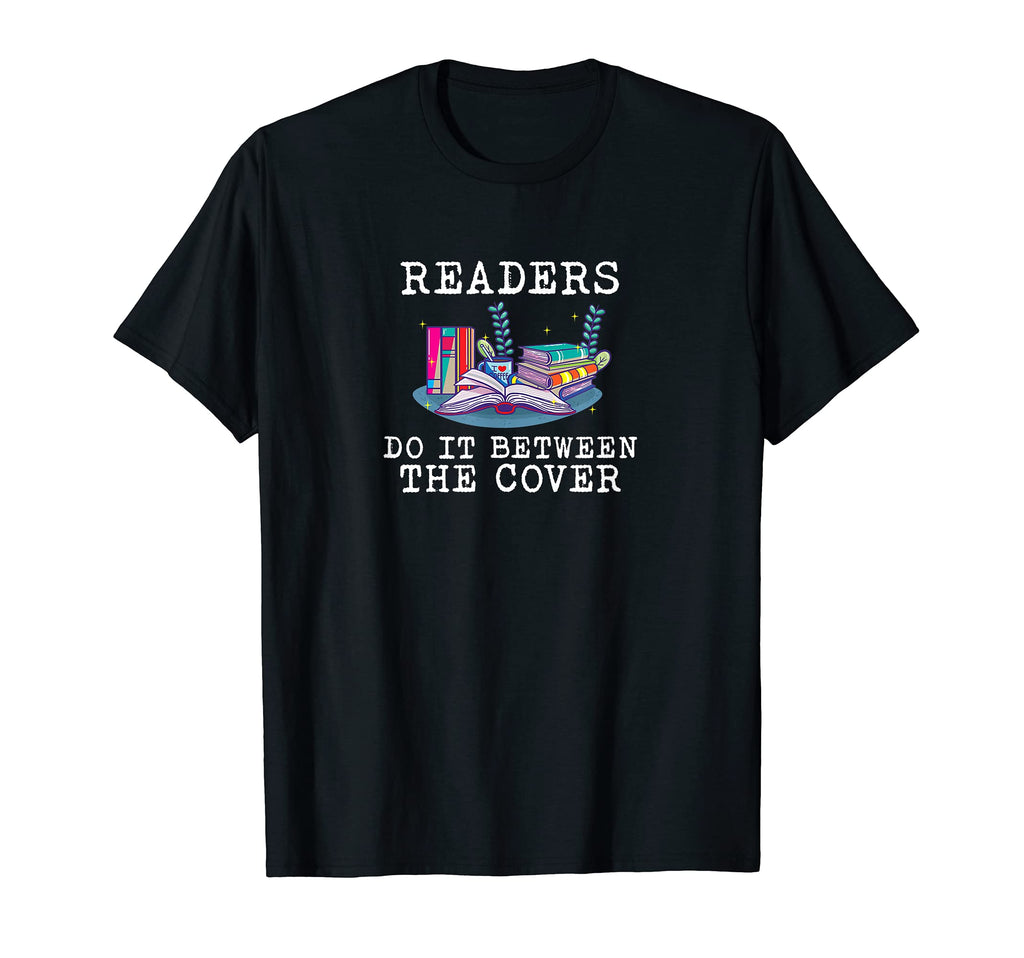 Readers Do It Between Cover T-Shirt - Casual Everyday Wear for Adults - T-Shirt, Sweatshirt, Hoodie