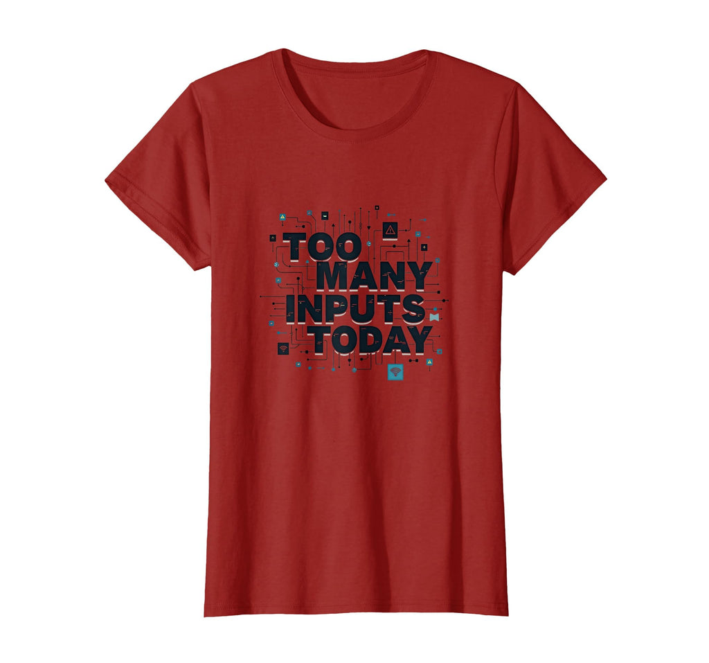 Too Many Inputs Today Overstimulated T-Shirt - Graphic Print for Adults - T-Shirt, Sweatshirt, Hoodie
