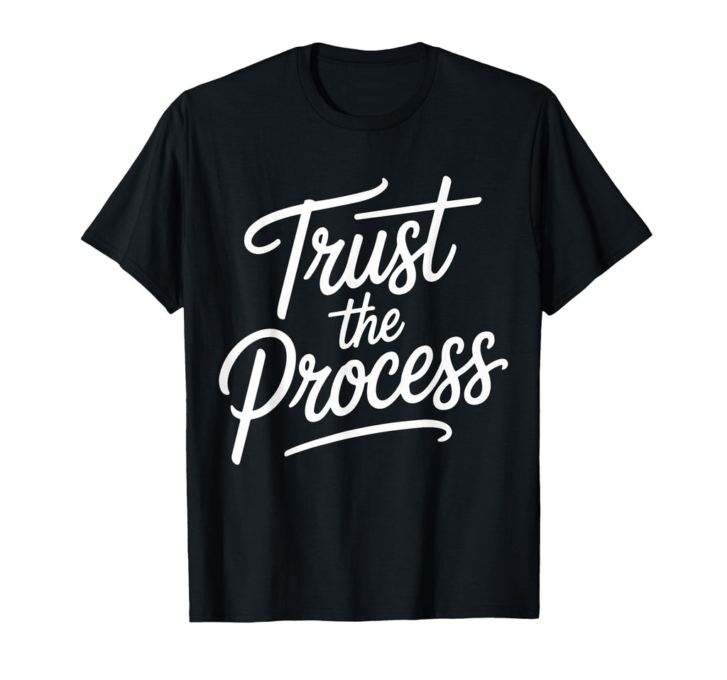 Trust Process Motivation Athletes T-Shirt - Casual Everyday Wear Unisex - T-Shirt, Sweatshirt, Hoodie