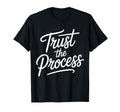 Trust Process Motivation Athletes T-Shirt - Casual Everyday Wear Unisex - T-Shirt, Sweatshirt, Hoodie
