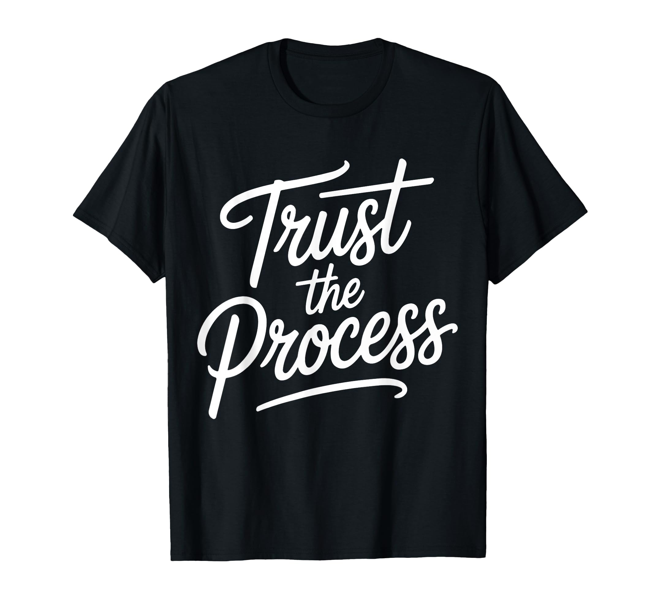 Trust Process Motivation Athletes T-Shirt - Casual Everyday Wear Unisex - T-Shirt, Sweatshirt, Hoodie