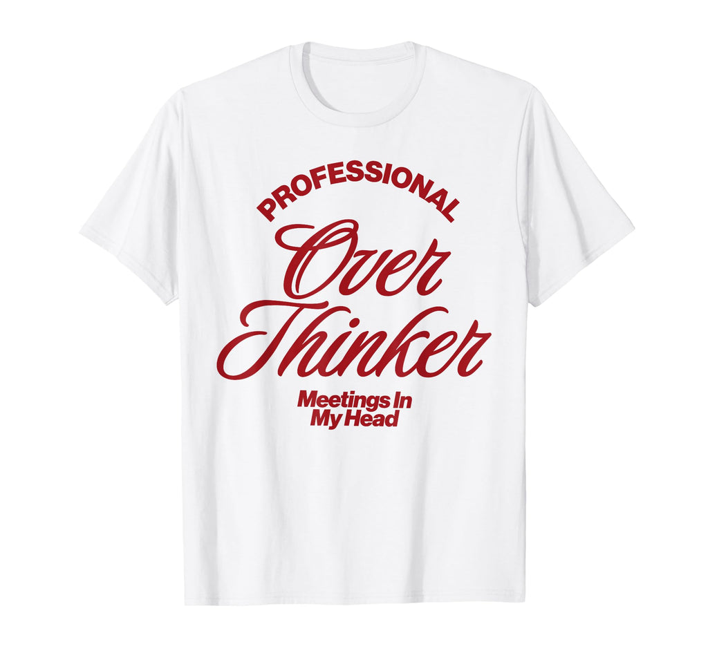 Funny Professional Overthinker T-Shirt - Fun Novelty Design Unisex - T-Shirt, Sweatshirt, Hoodie