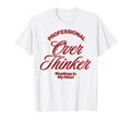 Funny Professional Overthinker T-Shirt - Fun Novelty Design Unisex - T-Shirt, Sweatshirt, Hoodie