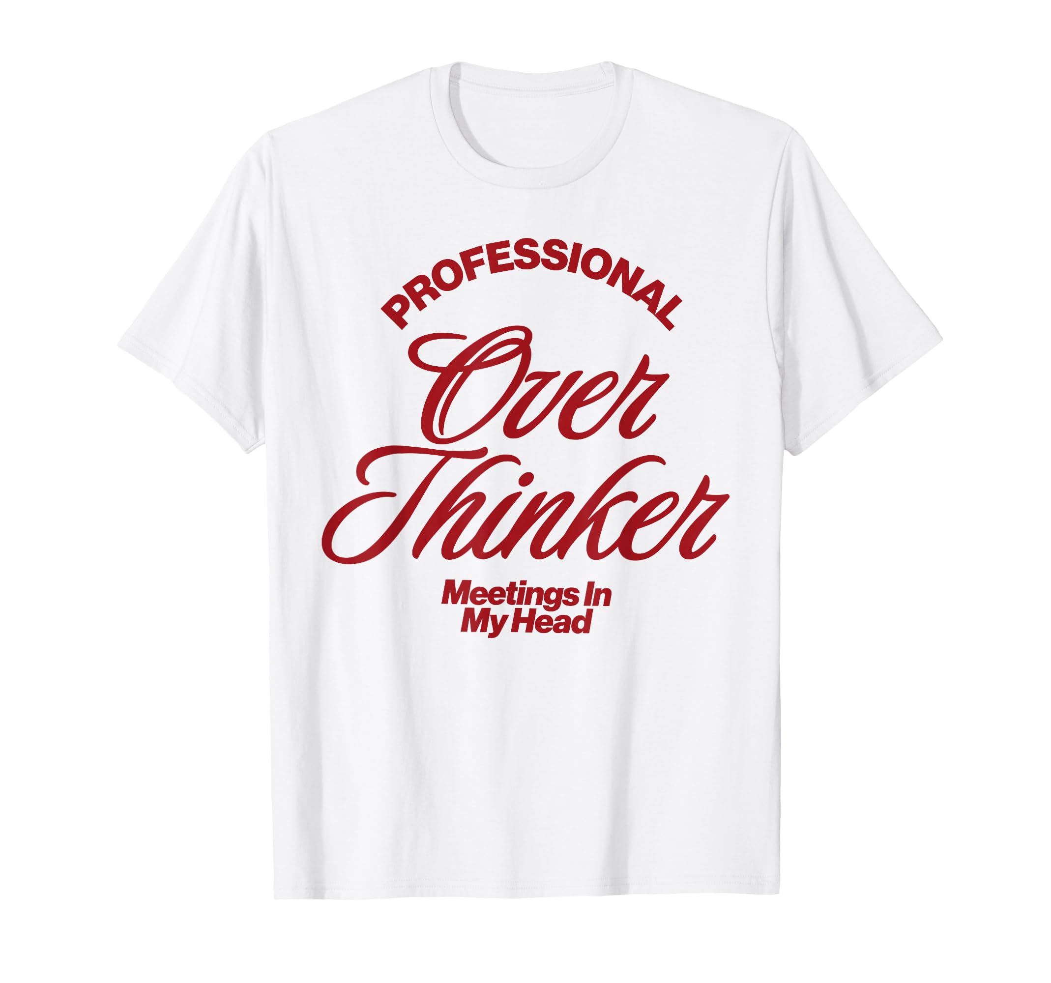 Funny Professional Overthinker T-Shirt - Fun Novelty Design Unisex - T-Shirt, Sweatshirt, Hoodie