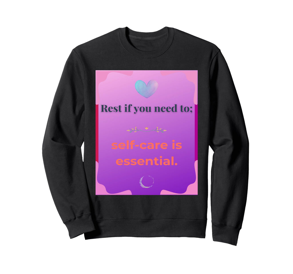 Rest If You Need To Self Care Is Sweatshirt - Streetwear Style for Adults - T-Shirt, Sweatshirt, Hoodie