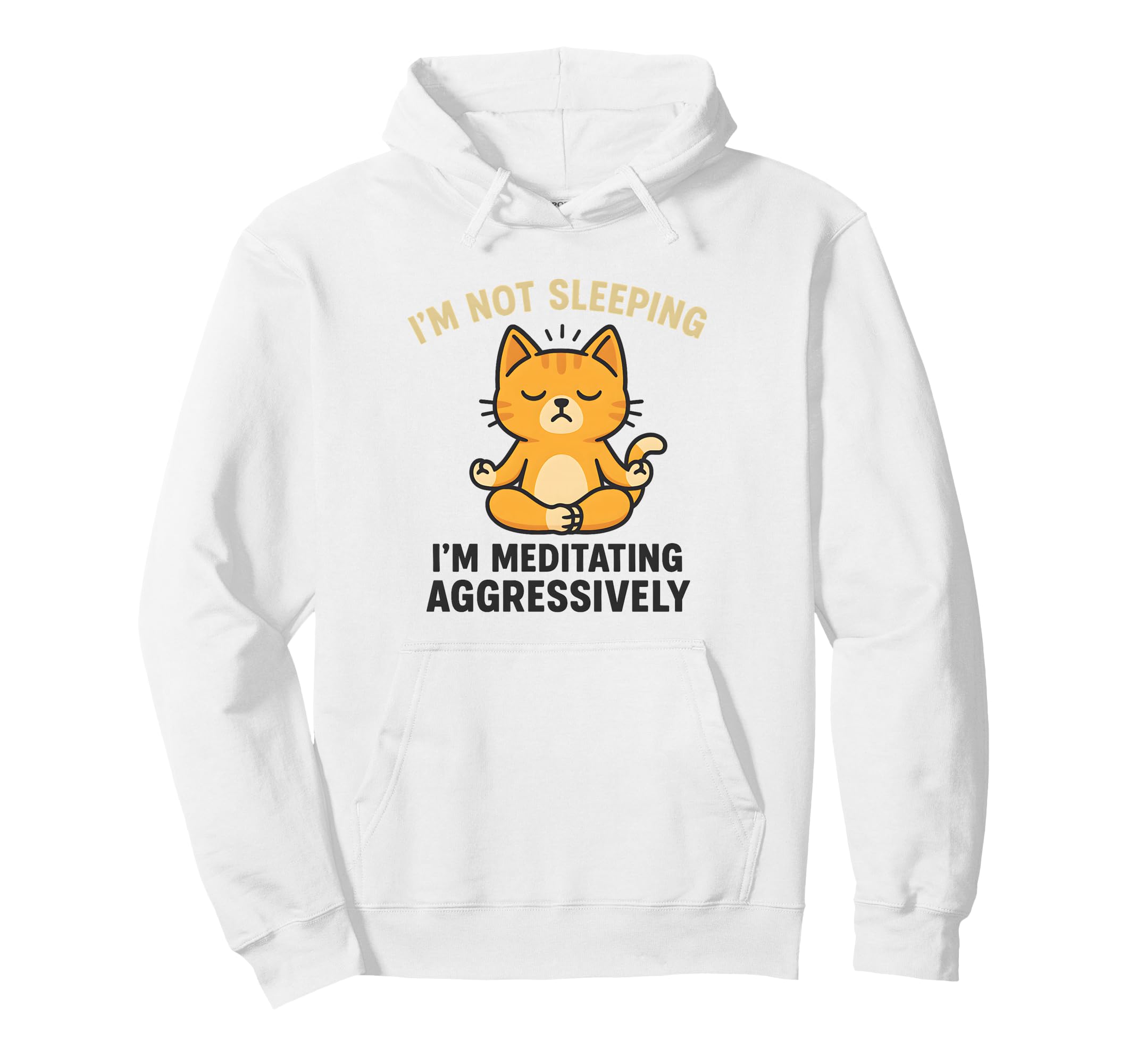Im Not Sleeping Im Meditating Hoodie - Fun Novelty Design Men Women - T-Shirt, Sweatshirt, Hoodie