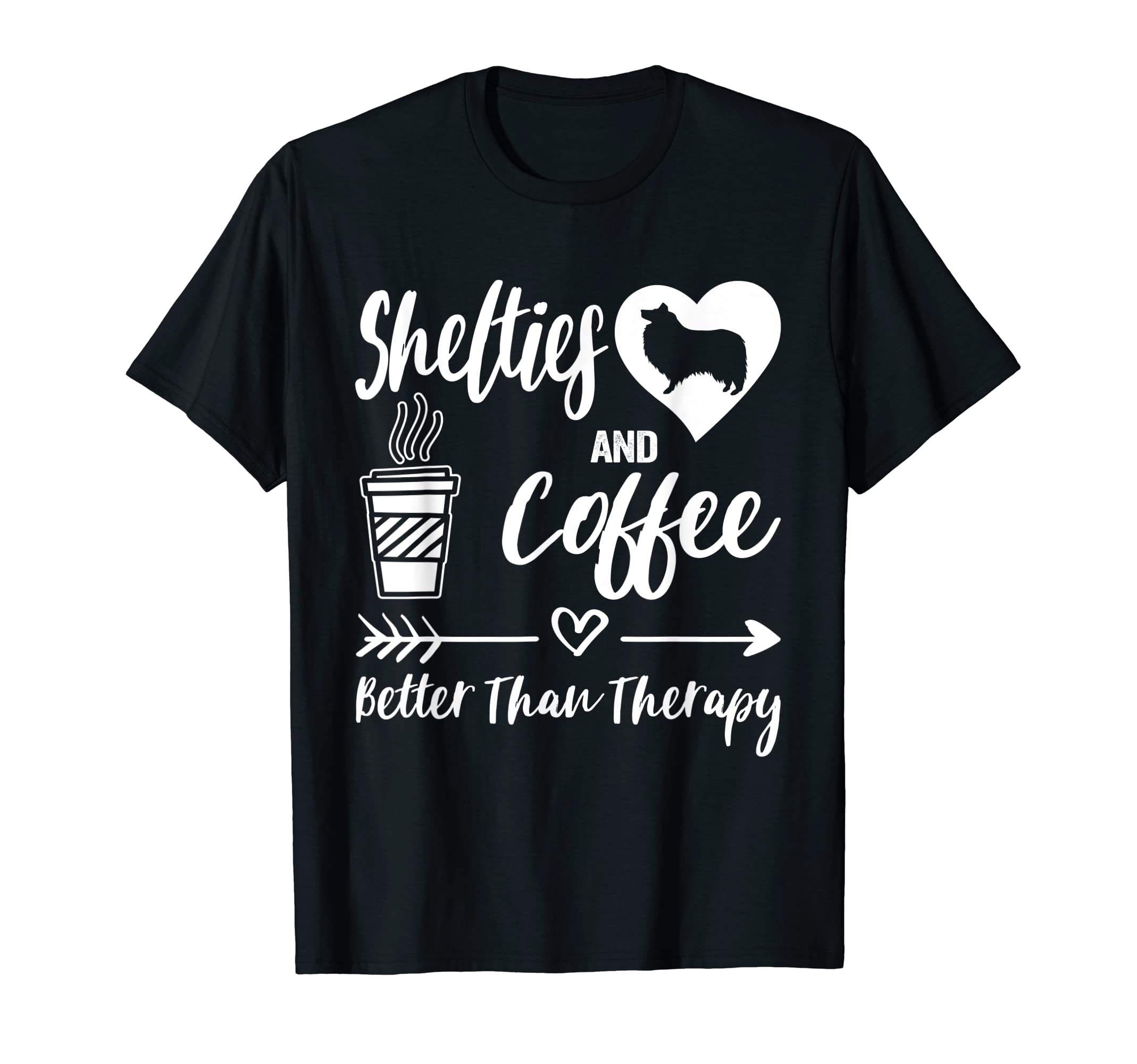 Shelties And Coffee Better Than T-Shirt - Fun Novelty Design for Adults - T-Shirt, Sweatshirt, Hoodie