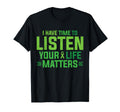 I Have Time To Listen Your Life Matters T-Shirt - Aesthetic Graphic Unisex - T-Shirt, Sweatshirt, Hoodie