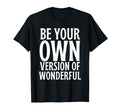 Be Your Own Version Wonderful Mental T-Shirt - Novelty Apparel Unisex - T-Shirt, Sweatshirt, Hoodie