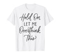 Funny Overthinking Anxiety Mental T-Shirt - Casual Everyday Wear Unisex - T-Shirt, Sweatshirt, Hoodie