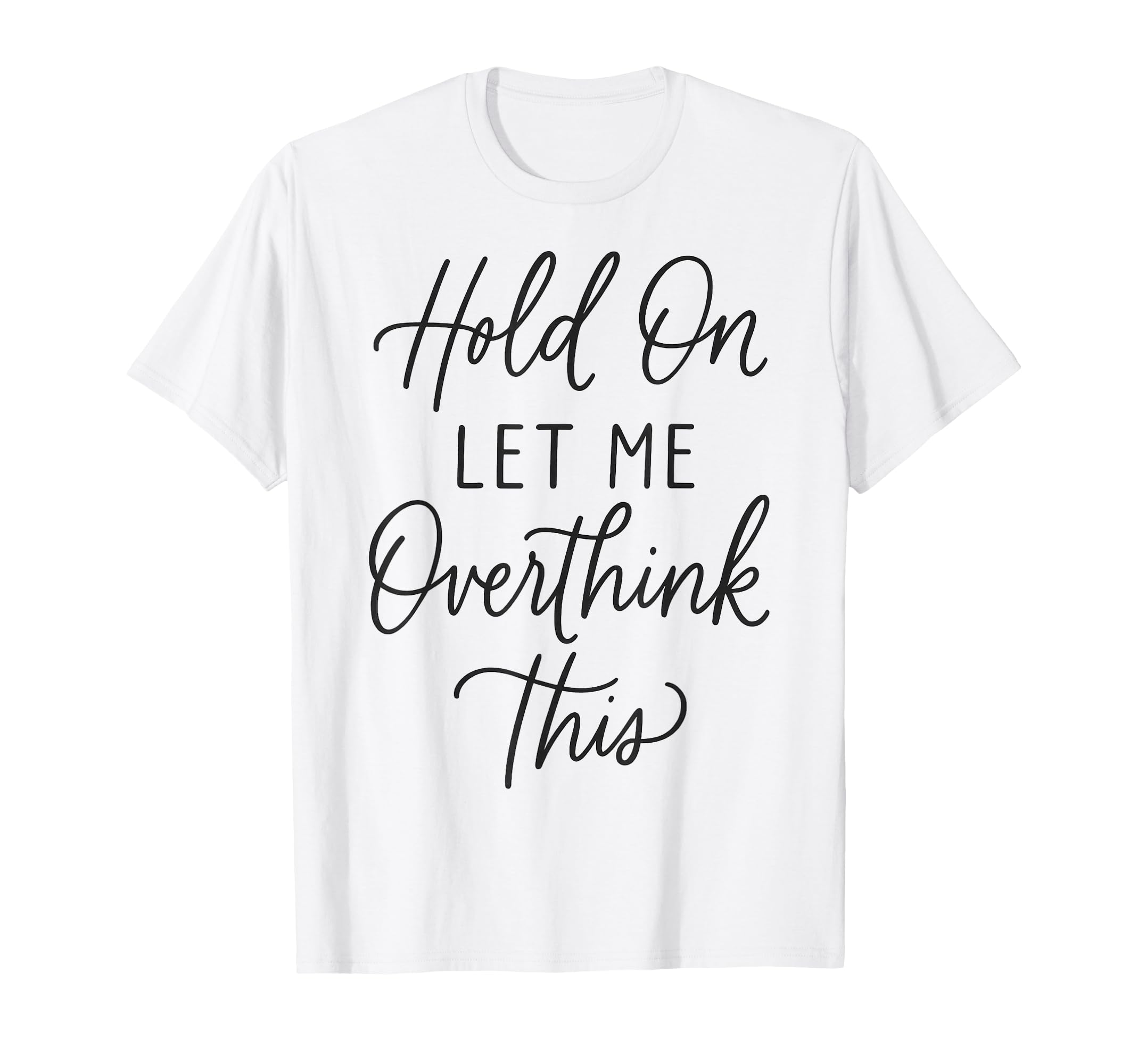 Funny Overthinking Anxiety Mental T-Shirt - Casual Everyday Wear Unisex - T-Shirt, Sweatshirt, Hoodie