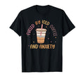 Fueled Iced Coffee And Anxiety Mental T-Shirt - Trendy Graphic Men Women - T-Shirt, Sweatshirt, Hoodie
