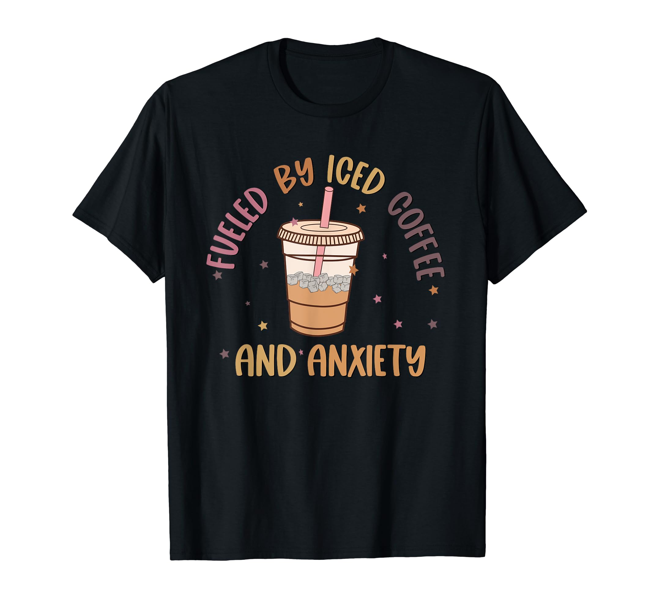 Fueled Iced Coffee And Anxiety Mental T-Shirt - Trendy Graphic Men Women - T-Shirt, Sweatshirt, Hoodie