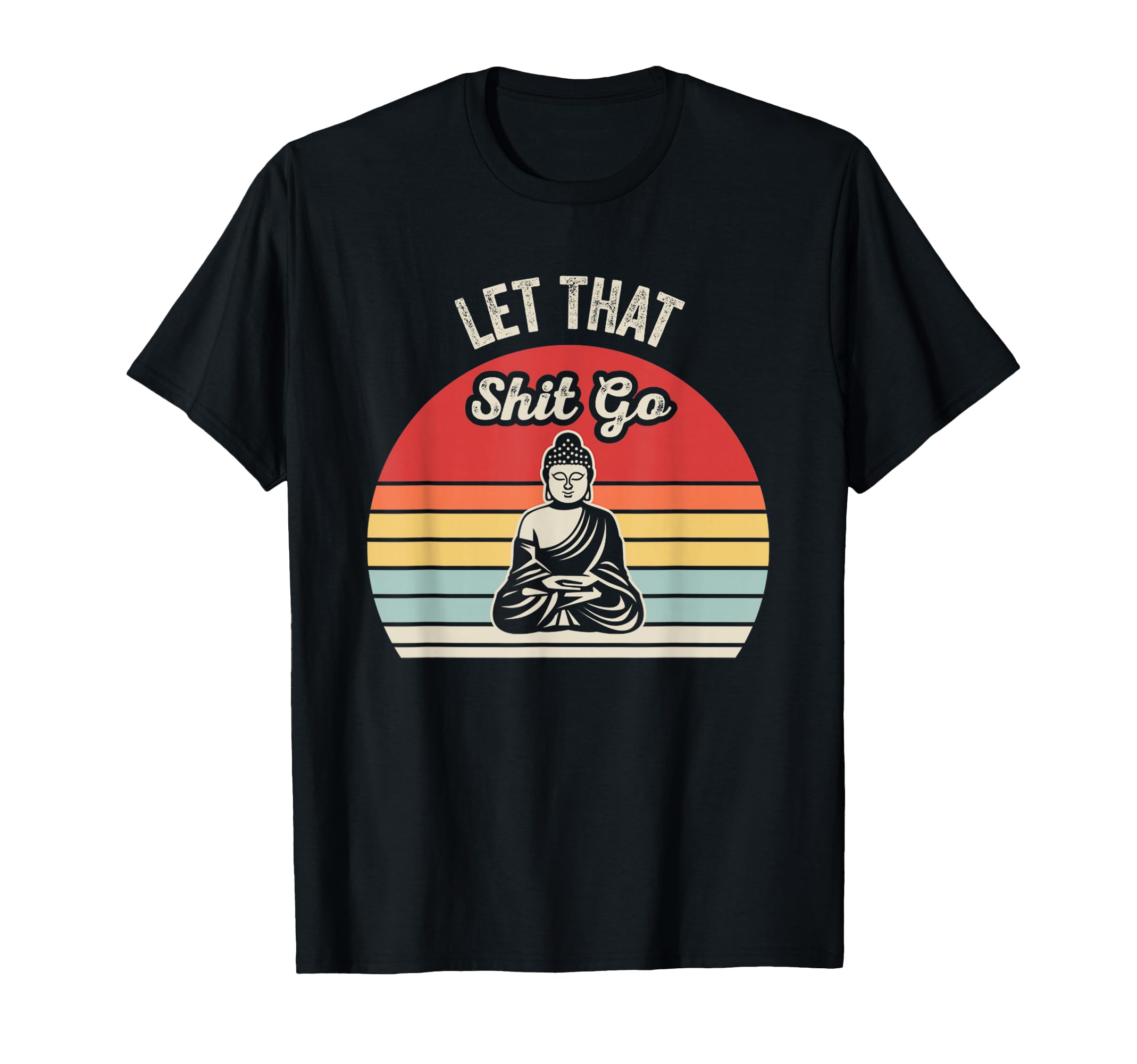 Let That Shit Go Mindfulness Zen T-Shirt - Streetwear Style for Adults - T-Shirt, Sweatshirt, Hoodie