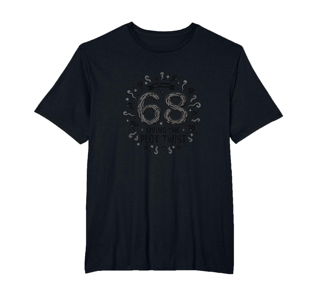 68 And Living Plot Twist Birthday T-Shirt - Minimalist Print Men Women - T-Shirt, Sweatshirt, Hoodie