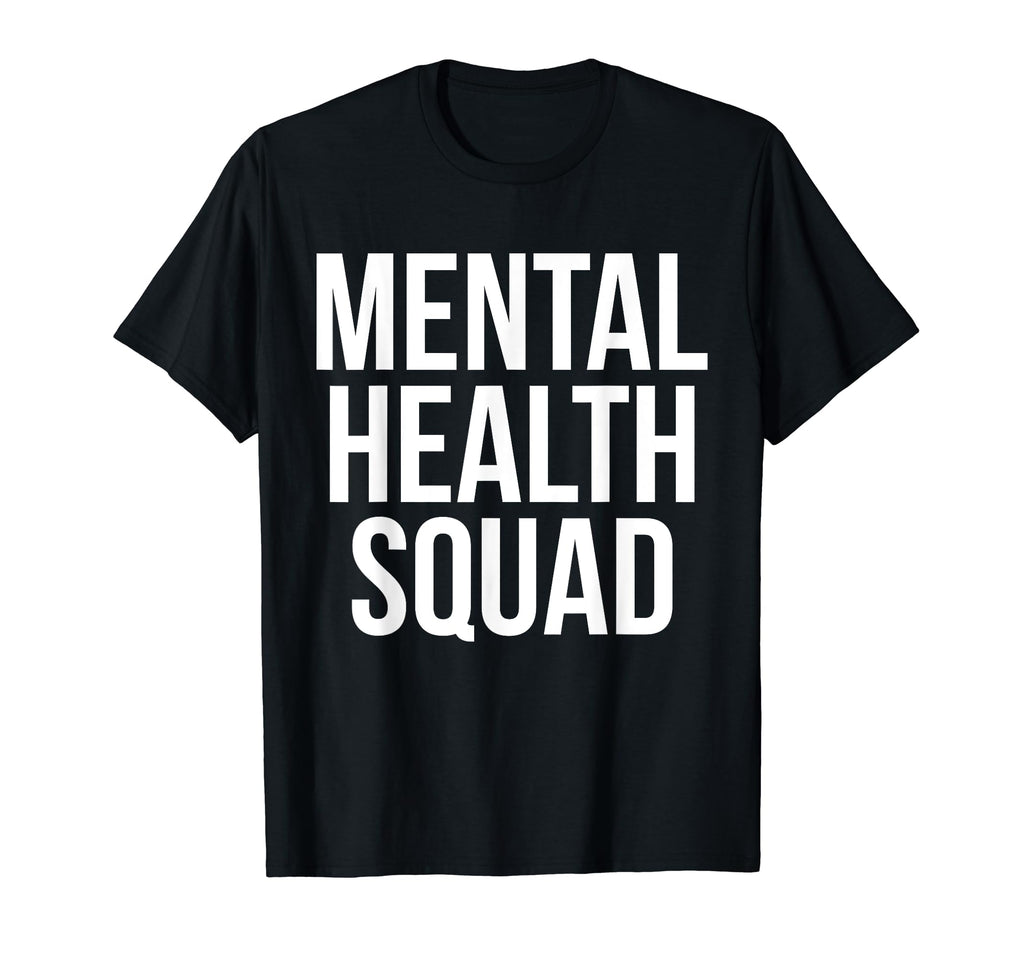 Mental Health Squad Awareness Funny T-Shirt - Streetwear Style Men Women - T-Shirt, Sweatshirt, Hoodie