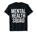 Mental Health Squad Awareness Funny T-Shirt - Streetwear Style Men Women - T-Shirt, Sweatshirt, Hoodie