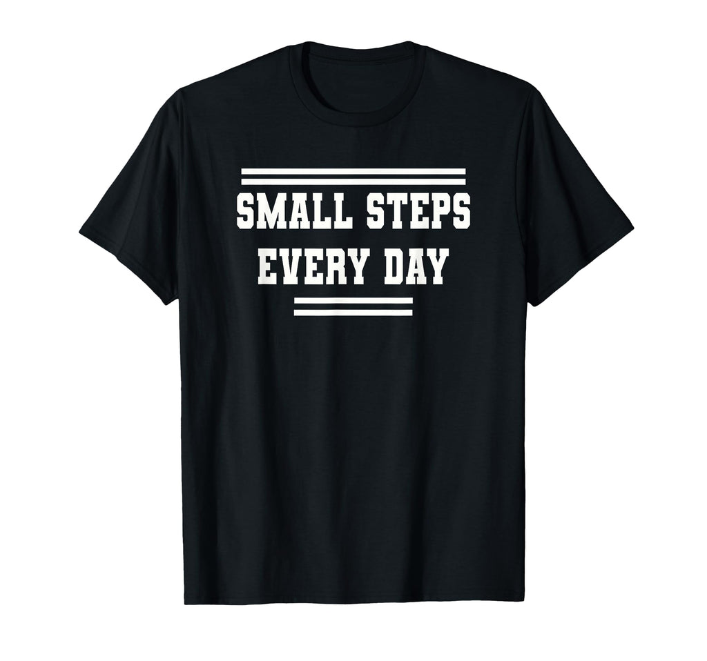 Small Steps Every Day Towards Goals Dreams T-Shirt - Graphic Print Unisex - T-Shirt, Sweatshirt, Hoodie