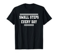 Small Steps Every Day Towards Goals Dreams T-Shirt - Graphic Print Unisex - T-Shirt, Sweatshirt, Hoodie