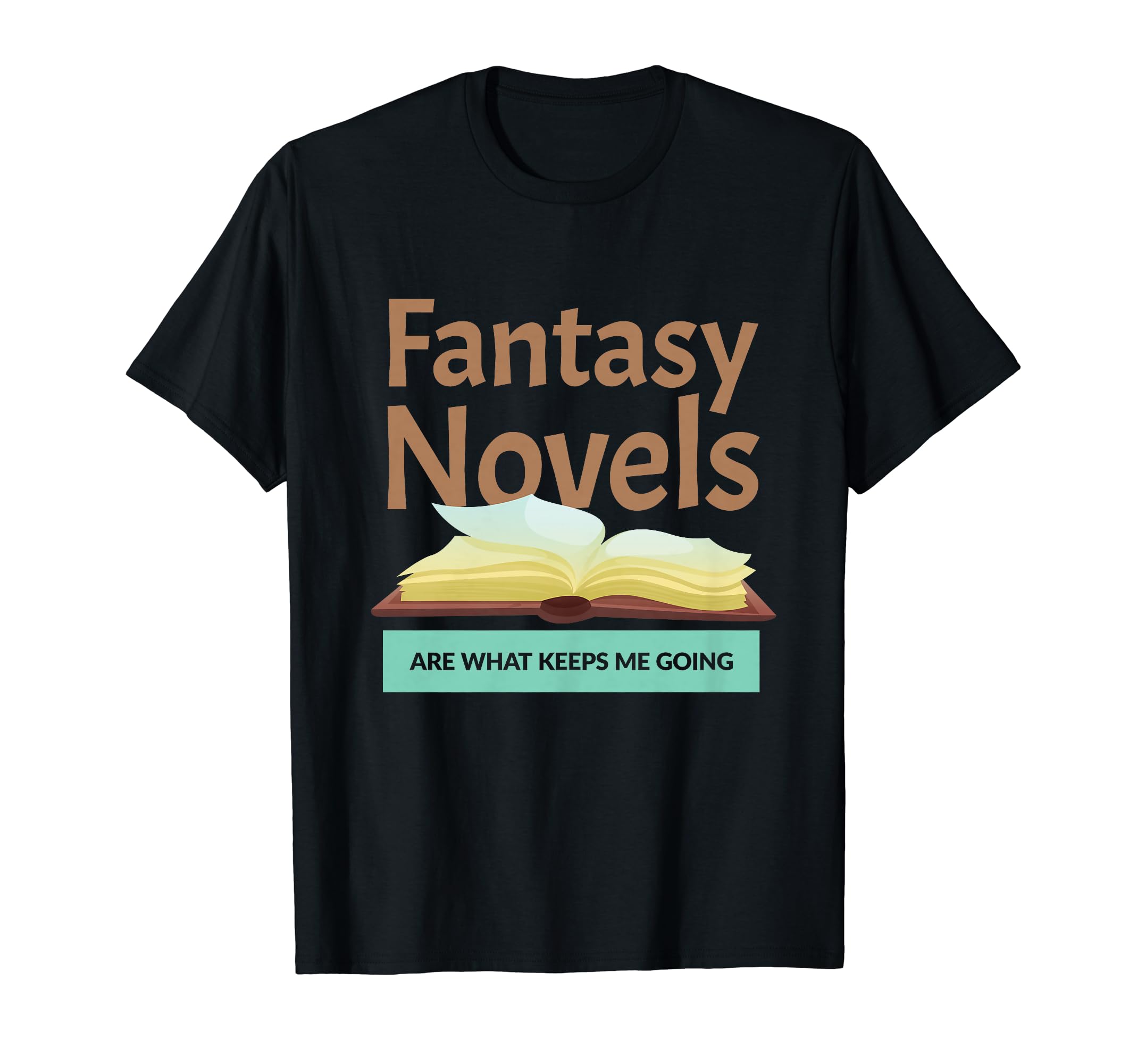 Fantasy Novels Keeps Me Going Novelist T-Shirt - Unique Graphic for Adults - T-Shirt, Sweatshirt, Hoodie