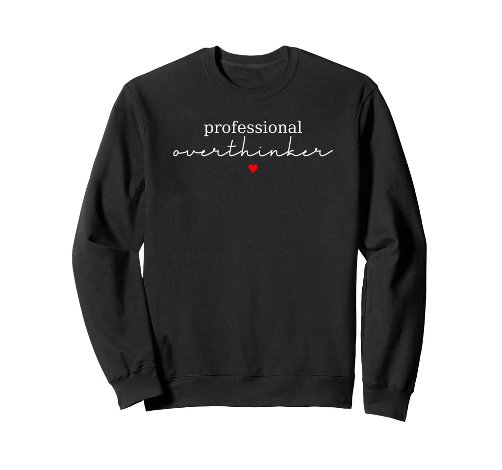 Professional Overthinker Funny Sweatshirt - Fun Novelty Design for Adults - T-Shirt, Sweatshirt, Hoodie