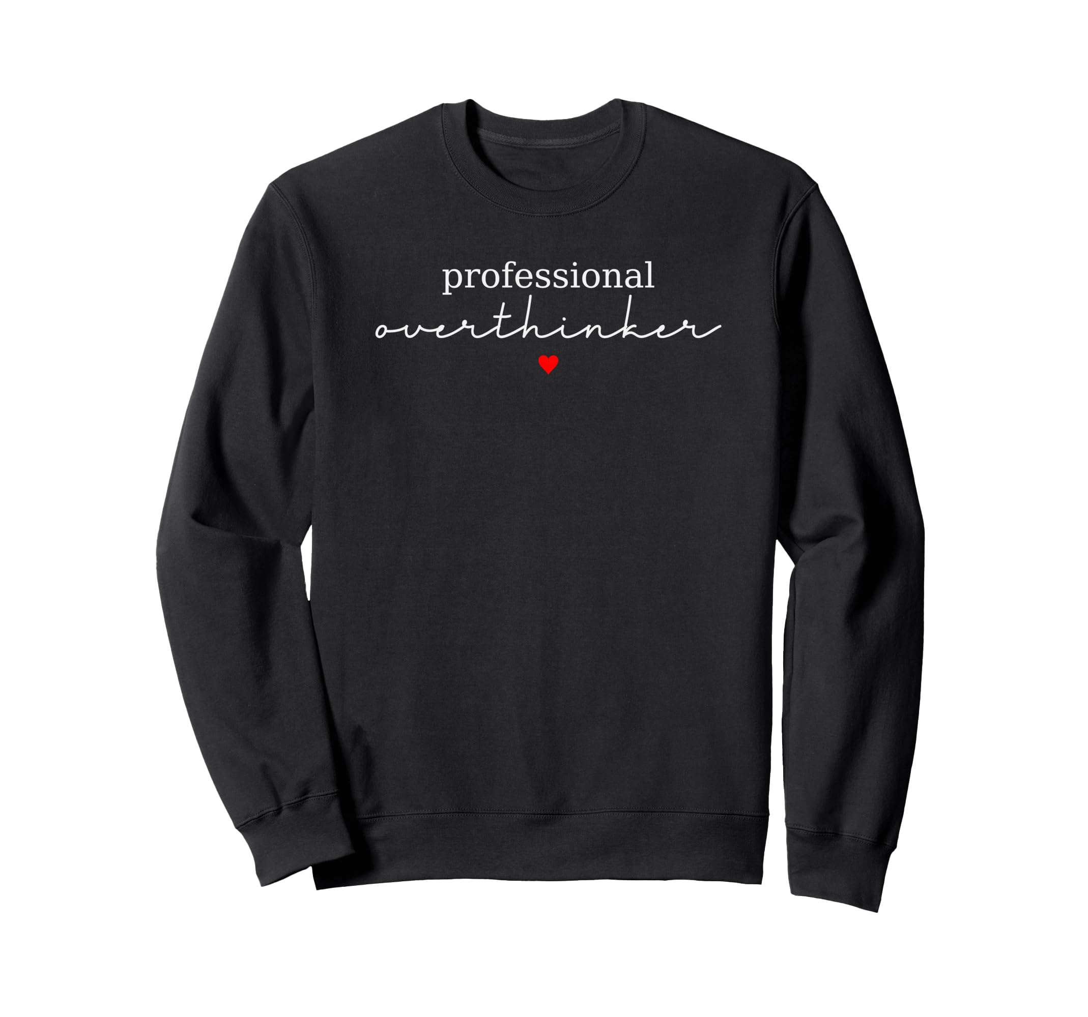 Professional Overthinker Funny Sweatshirt - Fun Novelty Design for Adults - T-Shirt, Sweatshirt, Hoodie